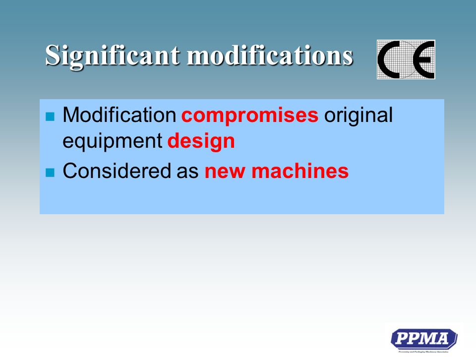 Significant modifications n Modification compromises original equipment design n Considered as new machines