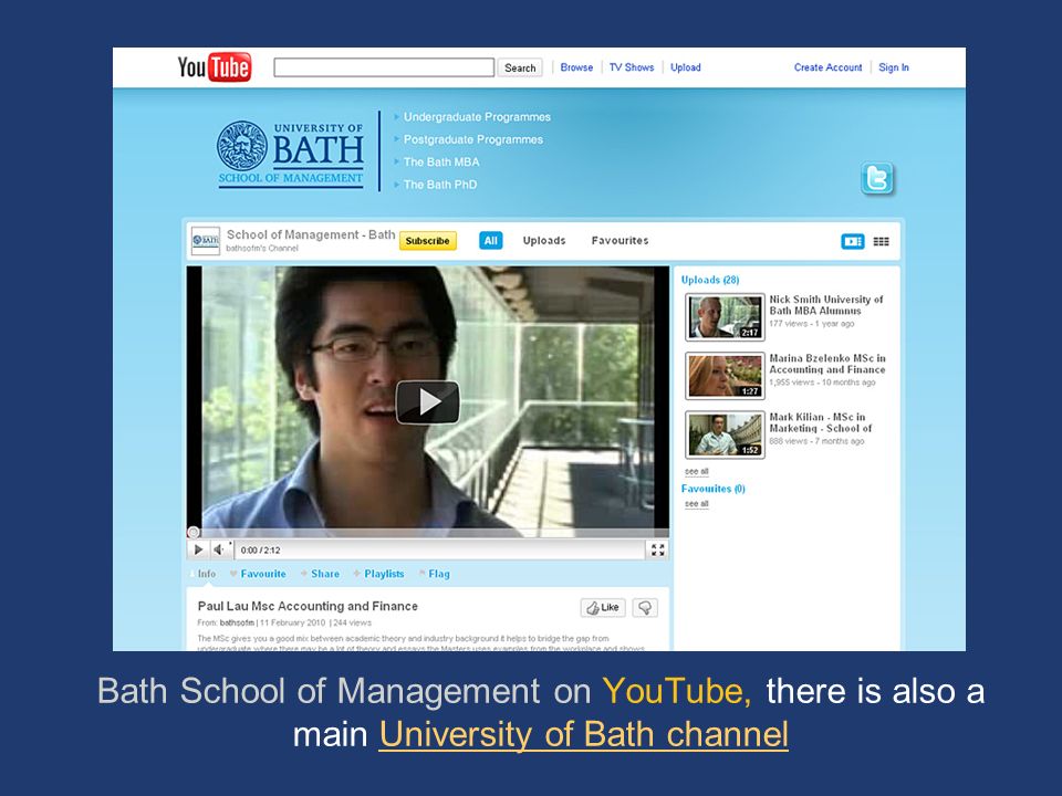 Bath School of Management on YouTube, there is also a main University of Bath channelUniversity of Bath channel