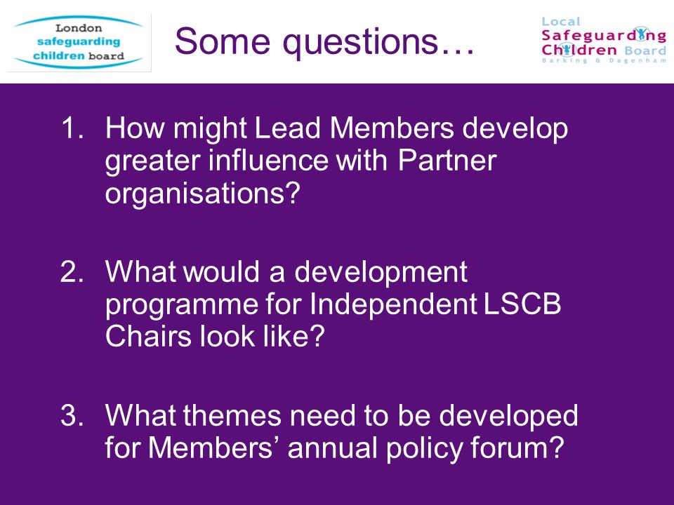 15 Some questions… 1.How might Lead Members develop greater influence with Partner organisations.