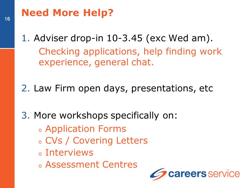 16 Need More Help. 1.Adviser drop-in (exc Wed am).