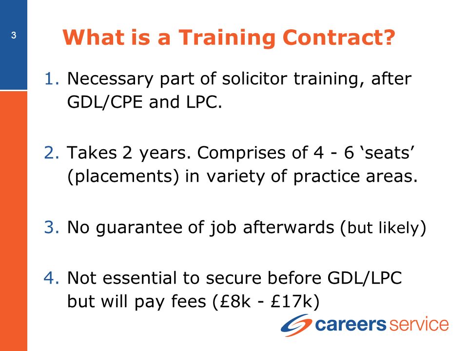 3 What is a Training Contract. 1.Necessary part of solicitor training, after GDL/CPE and LPC.