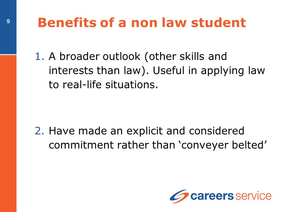 9 Benefits of a non law student 1.A broader outlook (other skills and interests than law).