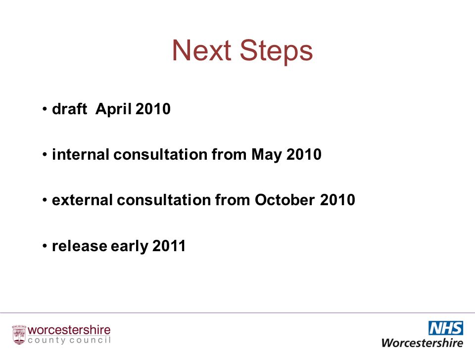 Next Steps draft April 2010 internal consultation from May 2010 external consultation from October 2010 release early 2011