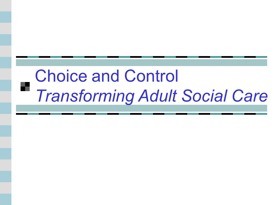 Choice and Control Transforming Adult Social Care