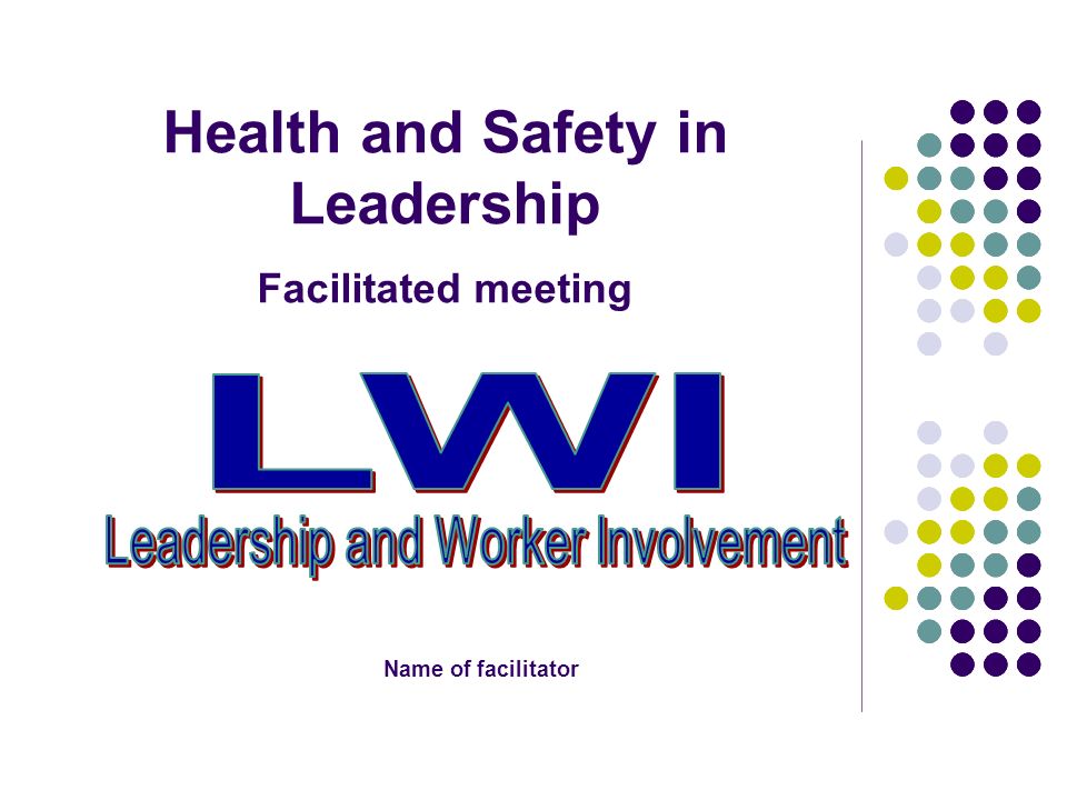 Health and Safety in Leadership Facilitated meeting Name of facilitator