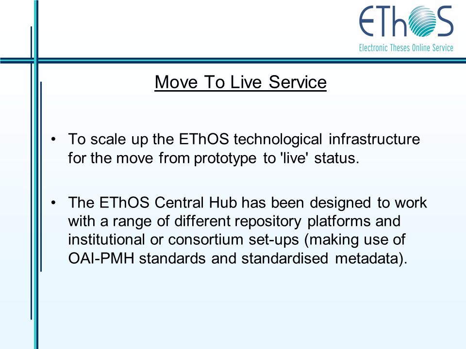 Move To Live Service To scale up the EThOS technological infrastructure for the move from prototype to live status.