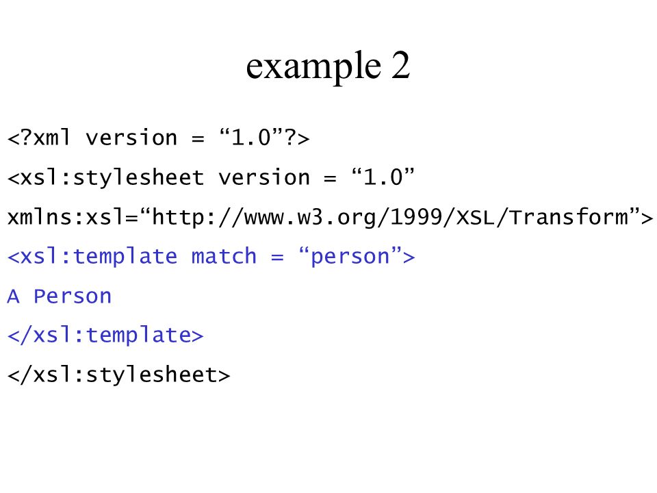 example 2 <xsl:stylesheet version = 1.0 xmlns:xsl=  A Person