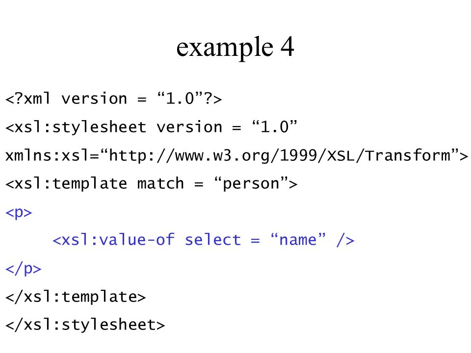 example 4 <xsl:stylesheet version = 1.0 xmlns:xsl=