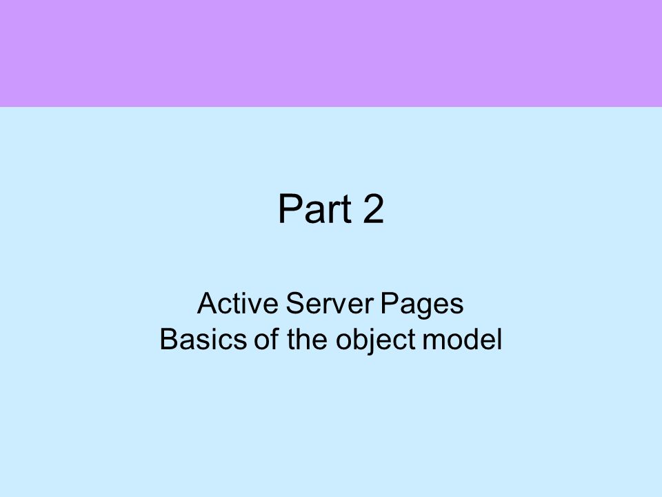Part 2 Active Server Pages Basics of the object model