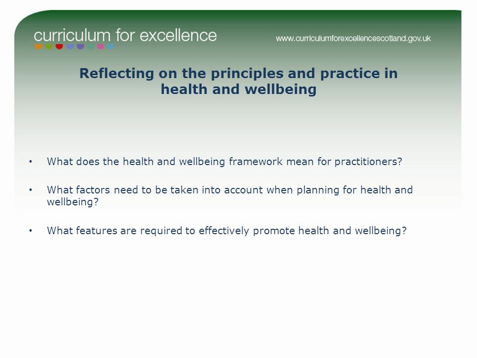 Reflecting on the principles and practice in health and wellbeing What does the health and wellbeing framework mean for practitioners.