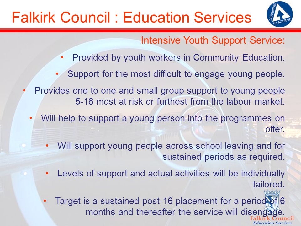 Falkirk Council : Education Services Intensive Youth Support Service: Provided by youth workers in Community Education.