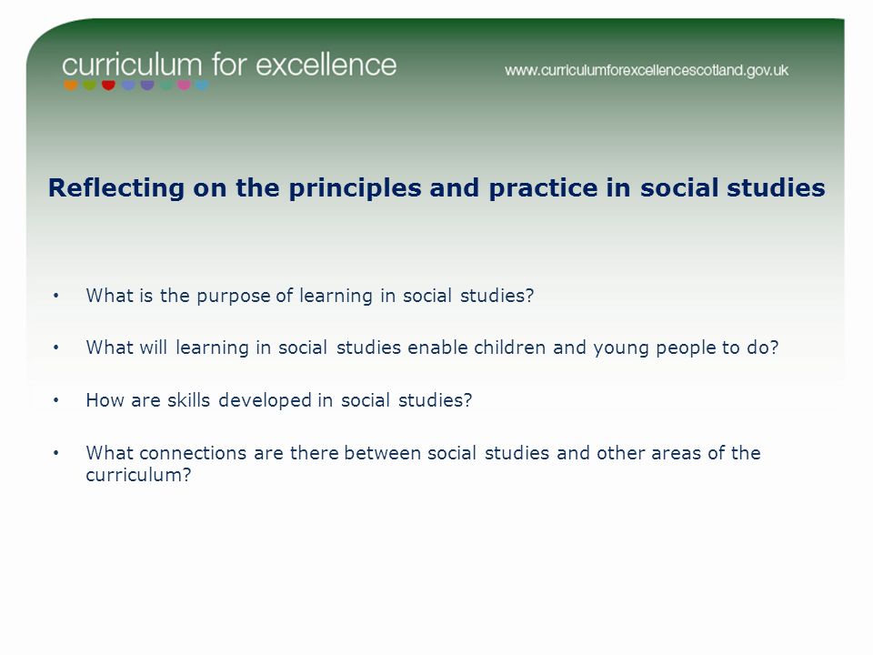 Reflecting on the principles and practice in social studies What is the purpose of learning in social studies.