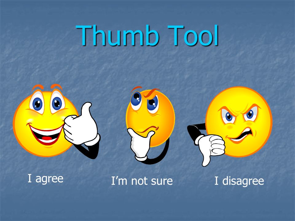 Thumb Tool I agree Im not sureI disagree