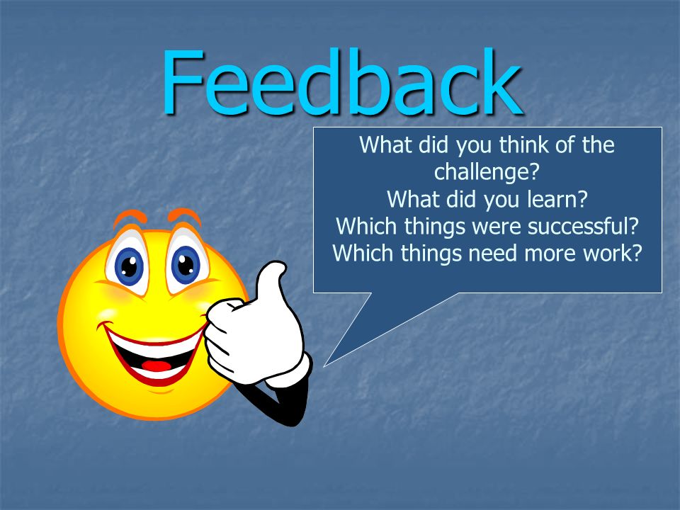 Feedback What did you think of the challenge. What did you learn.