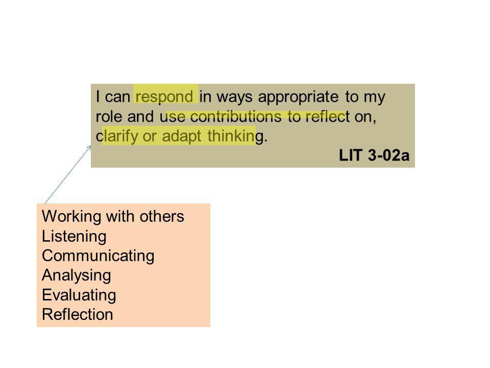 I can respond in ways appropriate to my role and use contributions to reflect on, clarify or adapt thinking.