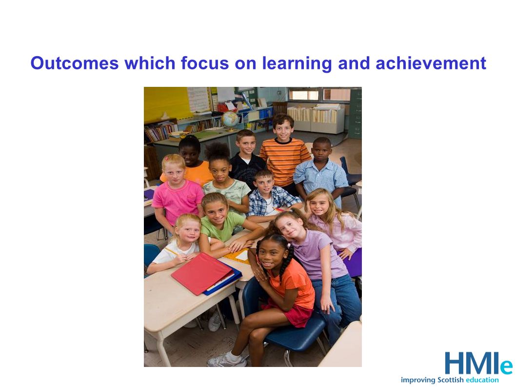 Outcomes which focus on learning and achievement
