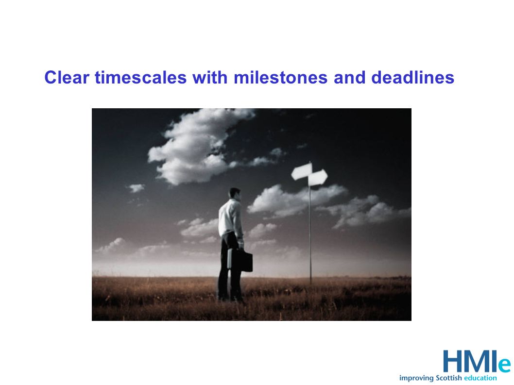 Clear timescales with milestones and deadlines