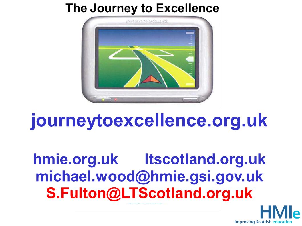 The Journey to Excellence journeytoexcellence.org.uk hmie.org.uk ltscotland.org.uk