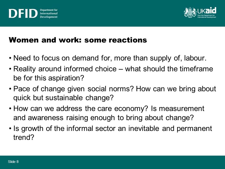 Slide 8 Women and work: some reactions Need to focus on demand for, more than supply of, labour.