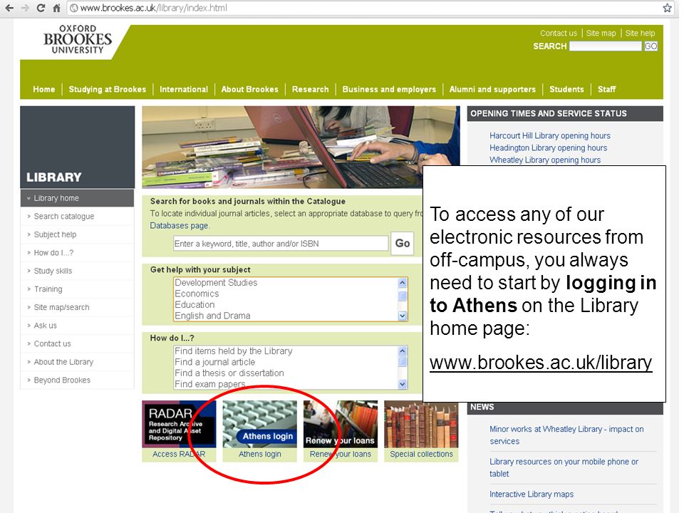 To access any of our electronic resources from off-campus, you always need to start by logging in to Athens on the Library home page: