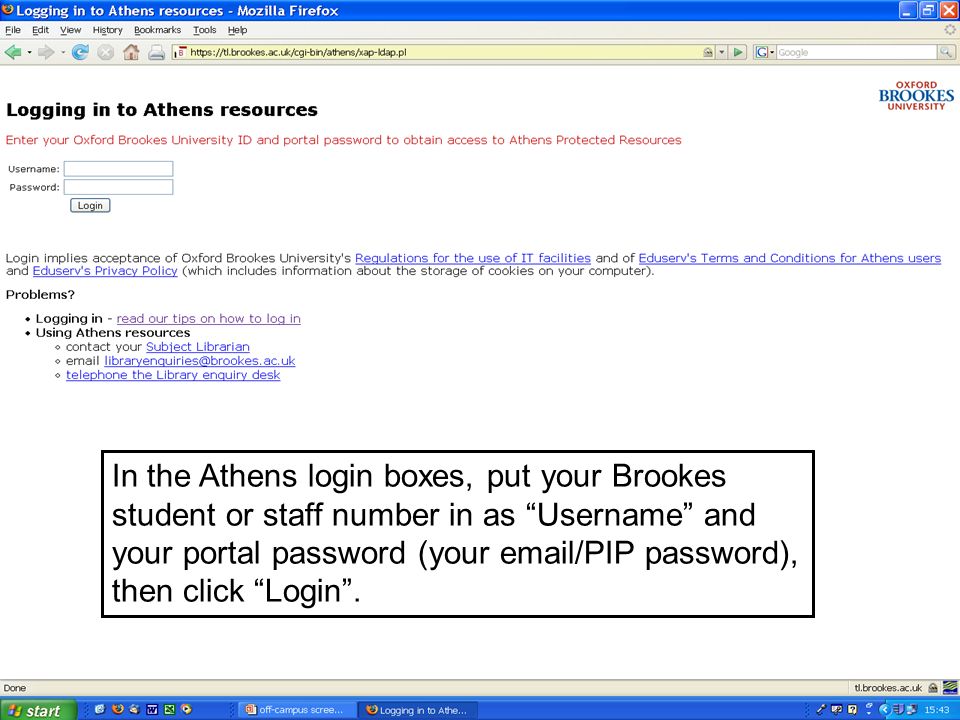 In the Athens login boxes, put your Brookes student or staff number in as Username and your portal password (your  /PIP password), then click Login.