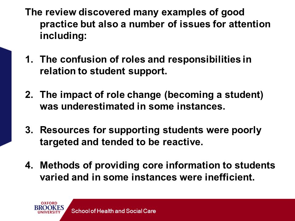 School of Health and Social Care The review discovered many examples of good practice but also a number of issues for attention including: 1.The confusion of roles and responsibilities in relation to student support.