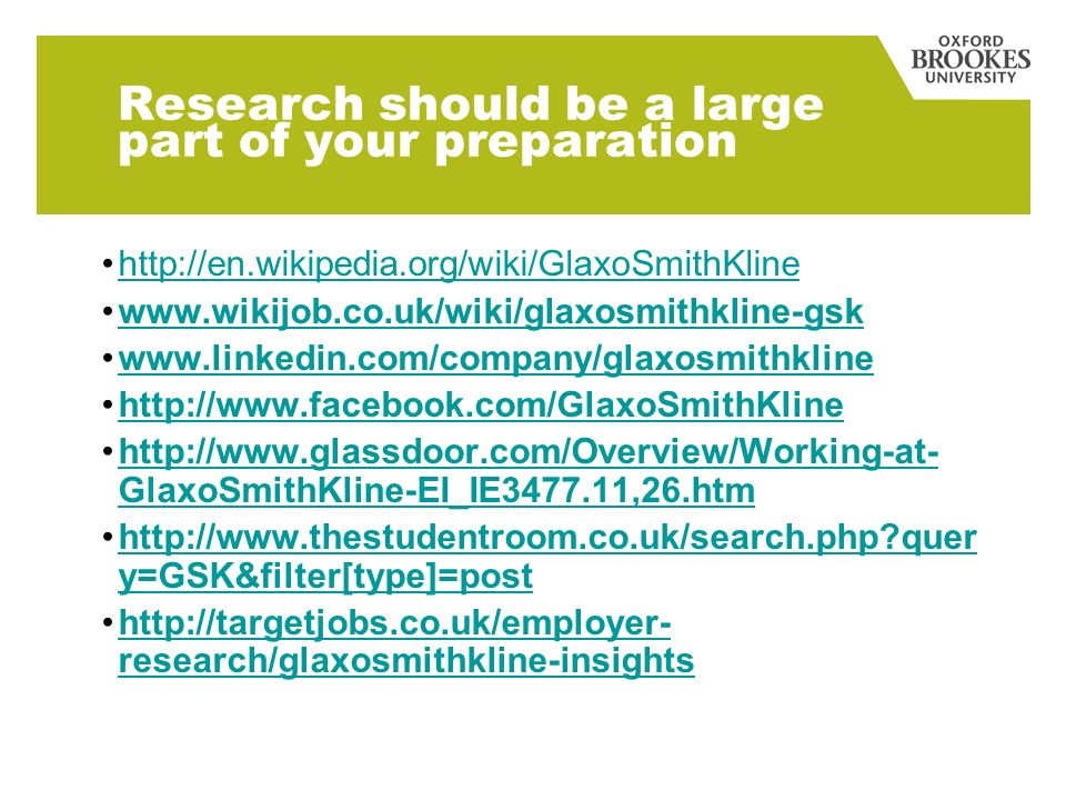 Research should be a large part of your preparation GlaxoSmithKline-EI_IE ,26.htmhttp://  GlaxoSmithKline-EI_IE ,26.htm   quer y=GSK&filter[type]=posthttp://  quer y=GSK&filter[type]=post   research/glaxosmithkline-insightshttp://targetjobs.co.uk/employer- research/glaxosmithkline-insights