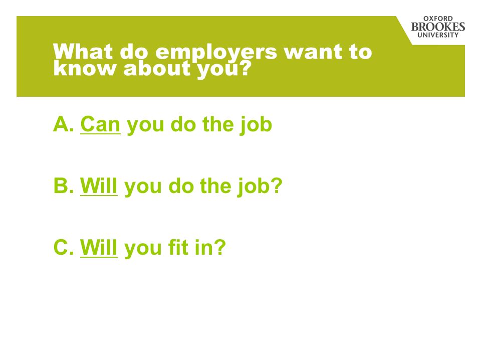 What do employers want to know about you. A. Can you do the job B.
