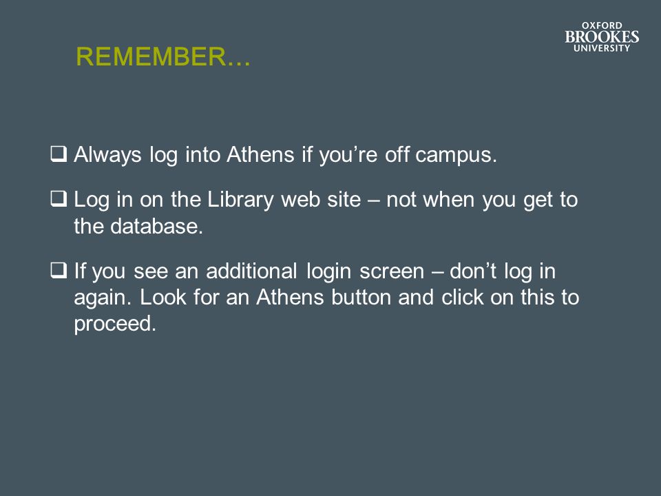 REMEMBER… Always log into Athens if youre off campus.