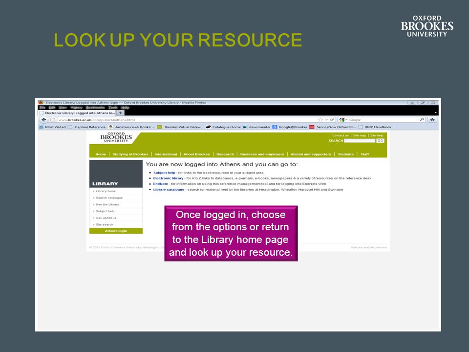 LOOK UP YOUR RESOURCE Once logged in, choose from the options or return to the Library home page and look up your resource.