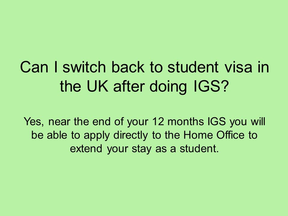 Can I switch back to student visa in the UK after doing IGS.