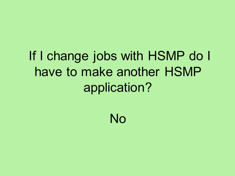 If I change jobs with HSMP do I have to make another HSMP application No
