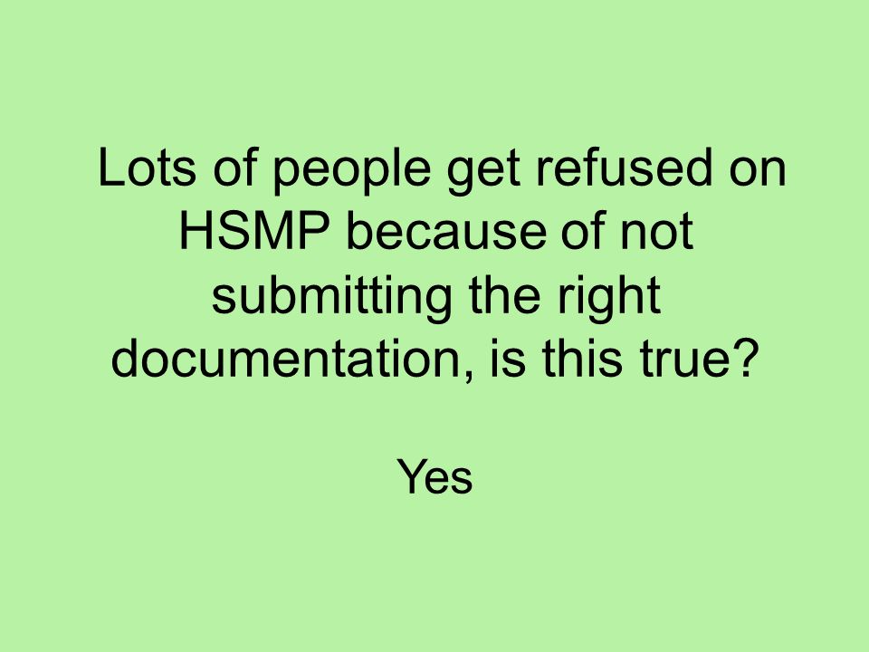 Lots of people get refused on HSMP because of not submitting the right documentation, is this true.