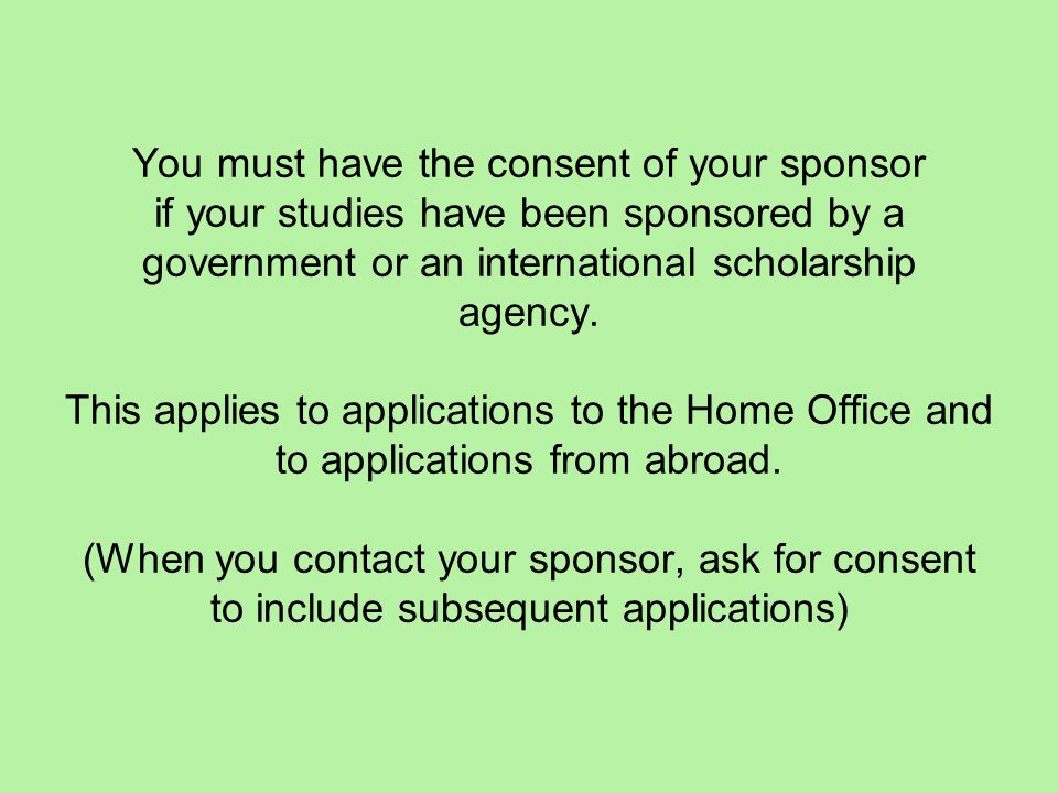 You must have the consent of your sponsor if your studies have been sponsored by a government or an international scholarship agency.