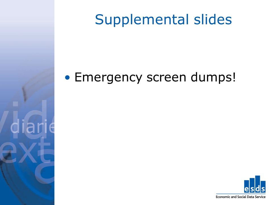 Supplemental slides Emergency screen dumps!