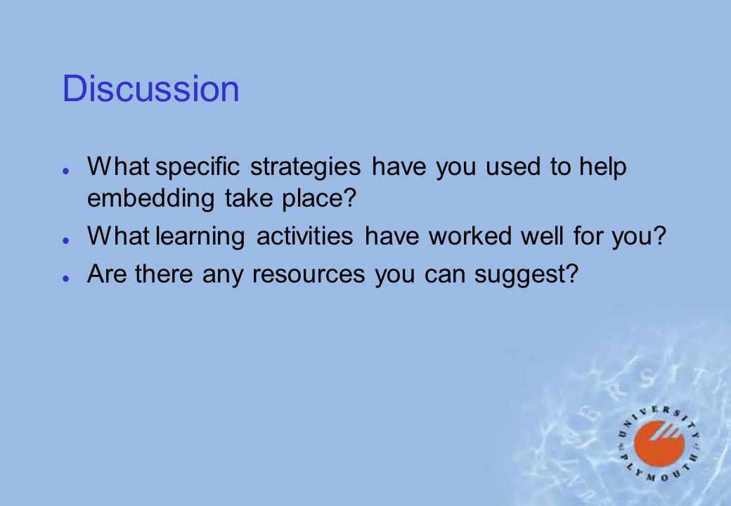 Discussion l What specific strategies have you used to help embedding take place.