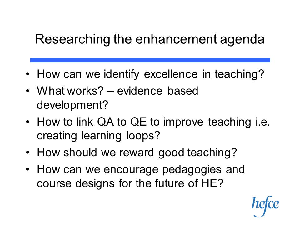 Researching the enhancement agenda How can we identify excellence in teaching.