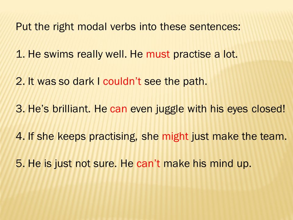 Put the right modal verbs into these sentences: 1.