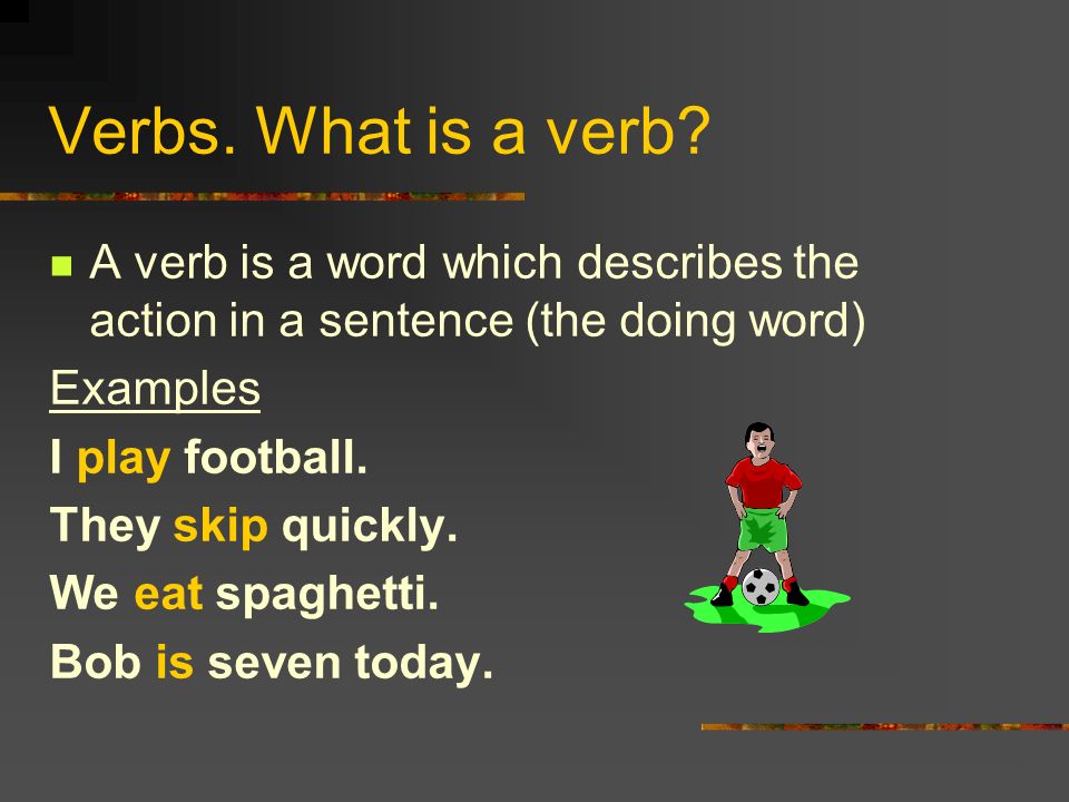 Verbs. What is a verb.