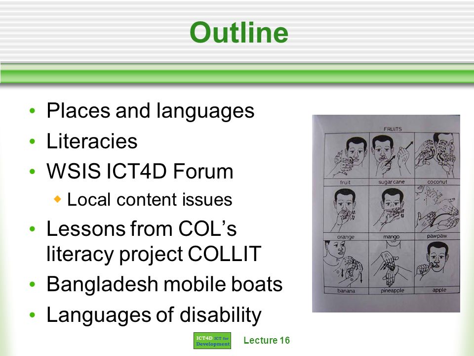 Lecture 16 Outline Places and languages Literacies WSIS ICT4D Forum Local content issues Lessons from COLs literacy project COLLIT Bangladesh mobile boats Languages of disability