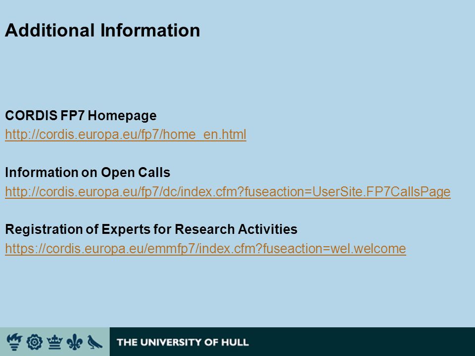 Additional Information CORDIS FP7 Homepage   Information on Open Calls   fuseaction=UserSite.FP7CallsPage Registration of Experts for Research Activities   fuseaction=wel.welcome
