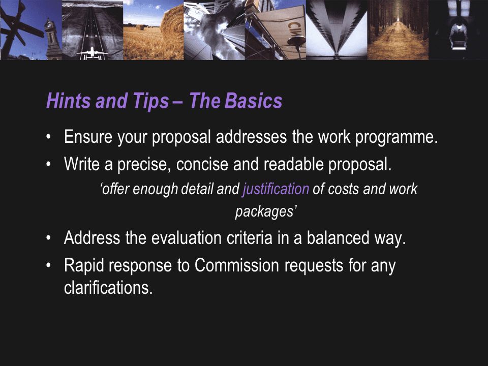 Hints and Tips – The Basics Ensure your proposal addresses the work programme.