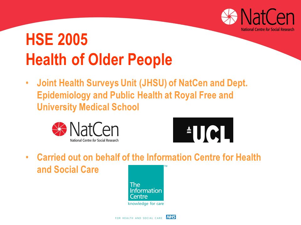HSE 2005 Health of Older People Joint Health Surveys Unit (JHSU) of NatCen and Dept.