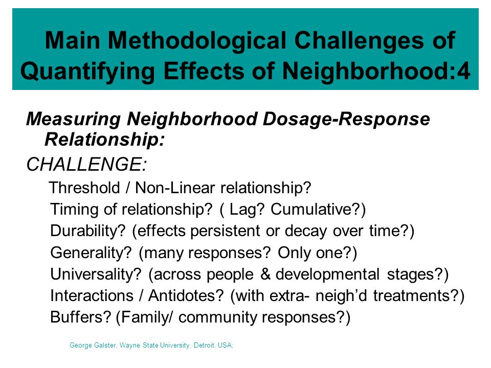 Main Methodological Challenges of Quantifying Effects of Neighborhood:4 Measuring Neighborhood Dosage-Response Relationship: CHALLENGE: Threshold / Non-Linear relationship.