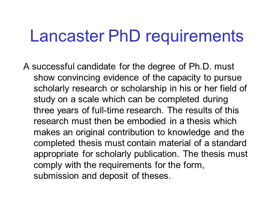 Lancaster PhD requirements A successful candidate for the degree of Ph.D.