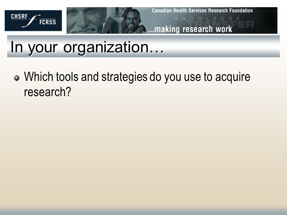In your organization… Which tools and strategies do you use to acquire research