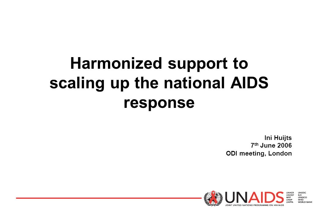 Harmonized support to scaling up the national AIDS response Ini Huijts 7 th June 2006 ODI meeting, London