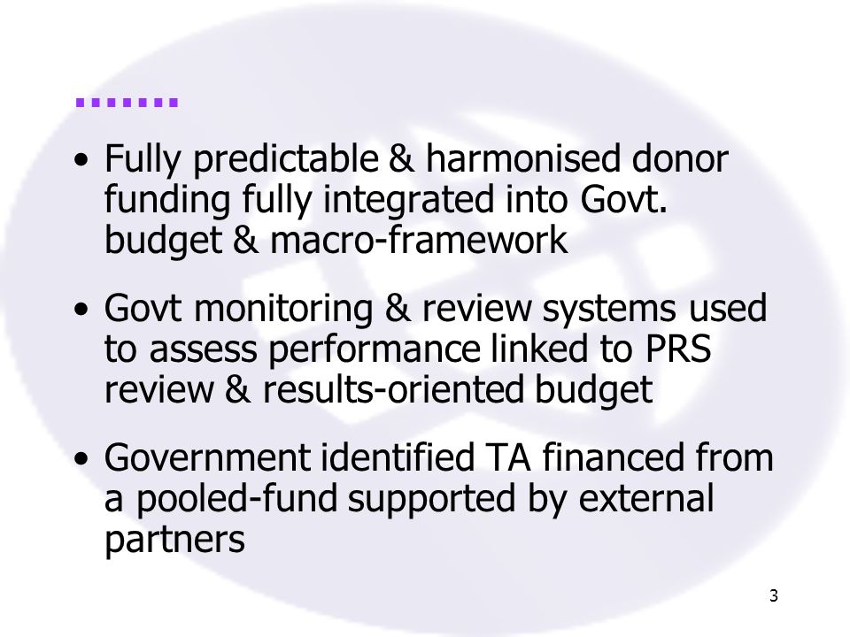 3 ……. Fully predictable & harmonised donor funding fully integrated into Govt.