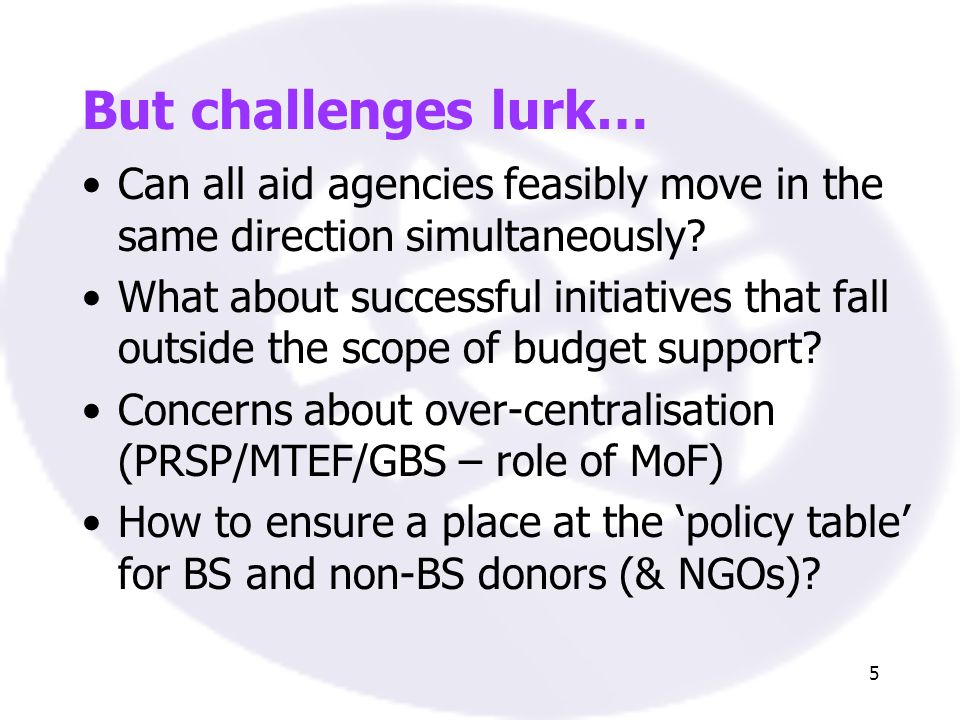 5 But challenges lurk… Can all aid agencies feasibly move in the same direction simultaneously.