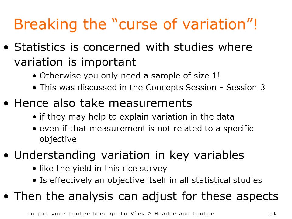 To put your footer here go to View > Header and Footer 11 Breaking the curse of variation.
